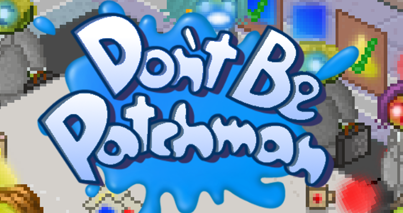 Don't Be Patchman